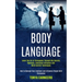 Body Language: Learn the Art of Persuasion Through Nlp Secrets, Hypnosis, Emotional Influence and Mind Control Techniques (How to Man