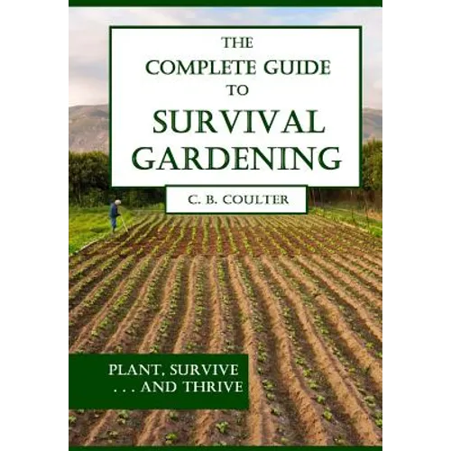 The Complete Guide to Survival Gardening: The Emergence of a New World Agriculture