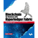 Blockchain for Business with Hyperledger Fabric: A complete guide to enterprise Blockchain implementation using Hyperledger Fabric
