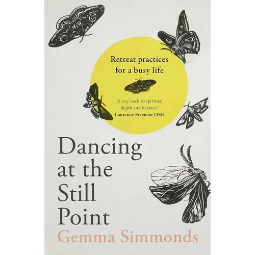 Dancing at the Still Point: Retreat Practices for a Busy Life
