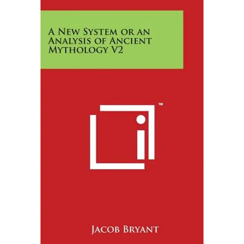A New System or an Analysis of Ancient Mythology V2