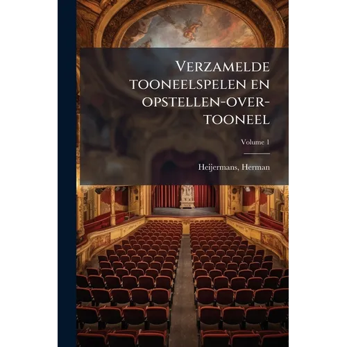 Verzamelde tooneelspelen en opstellen-over-tooneel; Volume 1