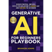 Generative AI For Beginners Playbook: Discover Practical, Simplified, Step-By-Step Applications to Generate Just About Anything You Can Imagine
