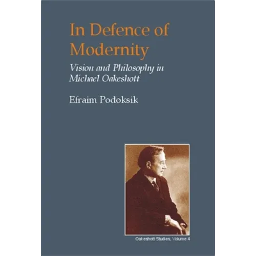 In Defence of Modernity: The Social Thought of Michael Oakeshott