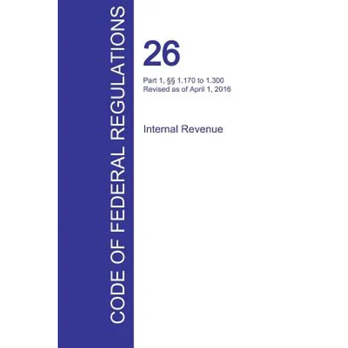 CFR 26, Part 1, §§ 1.170 to 1.300, Internal Revenue, April 01, 2016 (Volume 4 of 22)