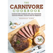 The Carnivore Cookbook: Carnivore Diet Cookbook with Juicy Homemade Carnivore Recipes Carnivore Diet for Beginners
