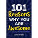 101 Reasons Why You Are Awesome: Embrace Your Uniqueness, Celebrate Your Strengths, and Discover the Reasons Why You Are Truly Amazing!