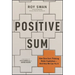 Positive Sum: How Zero-Sum Thinking Broke Capitalism - And How We Can Fix It