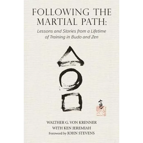 Following the Martial Path: Lessons and Stories from a Lifetime of Training in Budo and Zen