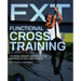 Functional Cross Training: The Revolutionary, Routine-Busting Approach to Total-Body Fitness