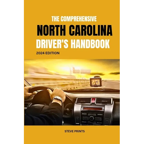The Comprehensive North Carolina Drivers Handbook: A Study and Practice Manual on Getting your Driver's License and Learners Permit