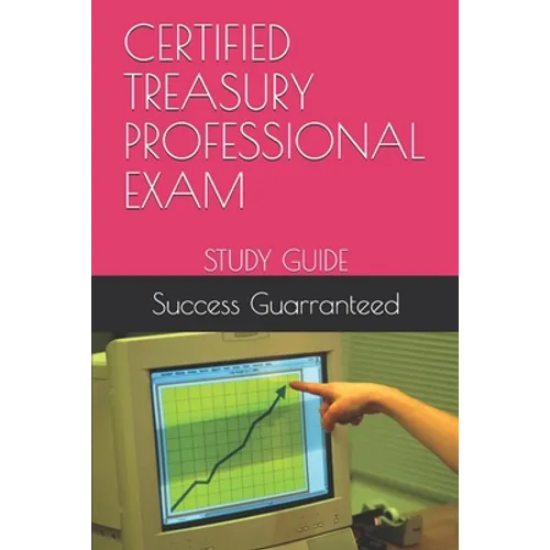 Certified Treasury Professional Exam: Study Guide
