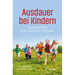 Ausdauer Bei Kindern: Die Sieben Instinkte Für Den Lebenslangen Erfolg Fördern