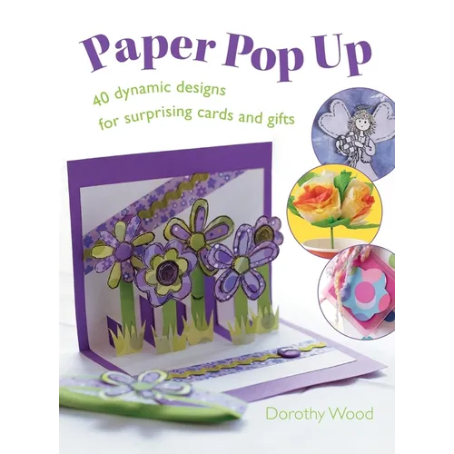 Paper Pop Up: 40 Dynamic Designs for Suprising Cards and Gifts
