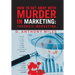 How to Get Away with Murder in Marketing: Forensic Marketing