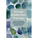 Group Addiction Therapy: Effective Strategies and Practical Exercises for Counselors and Support Groups