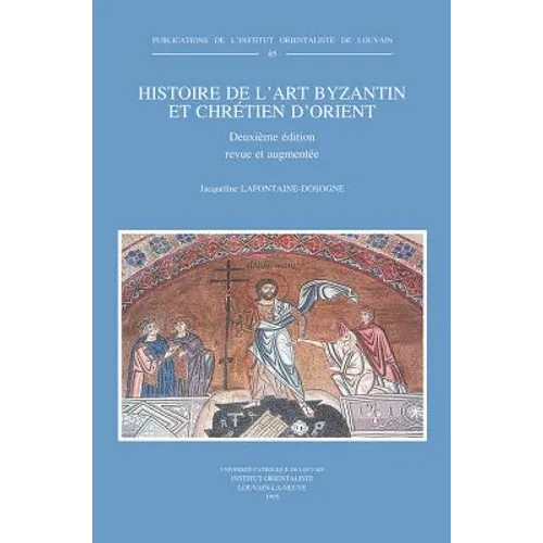 Histoire de l'Art Byzantin Et Chretien d'Orient: Deuxieme Edition Revue Et Augmentee
