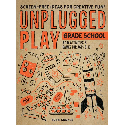 Unplugged Play: Grade School: 216 Activities & Games for Ages 6-10