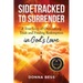 Sidetracked to Surrender: A True Story of Overcoming Trials and Finding Redemption in God's Love
