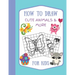 How To Draw Cute Animals & More For Kids: A Fun and Simple Step by Step Drawing Activity Book for Kids to Learn to Draw