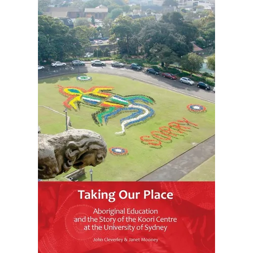 Taking Our Place: Aboriginal Education and the Story of the Koori Centre at the University of Sydney