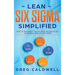 Lean Six Sigma: Simplified - How to Implement The Six Sigma Methodology to Improve Quality and Speed (Lean Guides with Scrum, Sprint, Kanban, DSDM, XP
