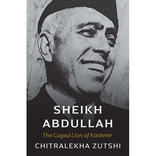 Sheikh Abdullah: The Caged Lion of Kashmir