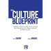 The Culture Blueprint: Building, Implementing, and Growing the Foundations for Organizational & Team Success