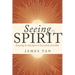 Seeing the Spirit: Revealing the Holy Spirit in Every Book of the Bible