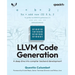 LLVM Code Generation: A deep dive into compiler backend development