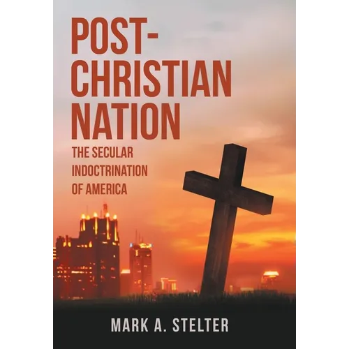 Post-Christian Nation: The Secular Indoctrination of America