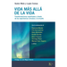 Vida Más Allá de la Vida / Life Beyond Life: Transformaciones Espirituales Derivadas de Las Experiencias Cercanas a la Muerte / Spiritual Transformati