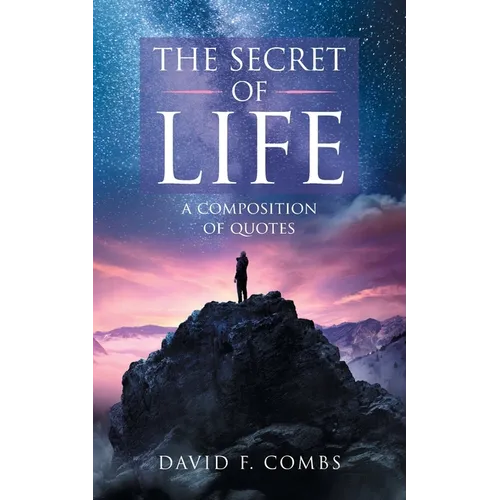 The Secret of Life: A Composition of Quotes