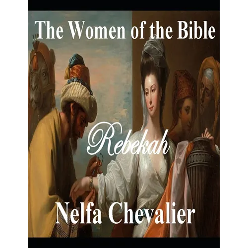 The Women of Bible: Rebekah