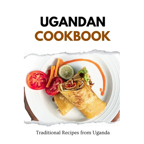 Ugandan Cookbook: Traditional Recipes from Uganda