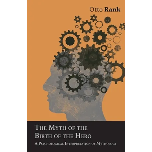 The Myth of the Birth of the Hero: A Psychological Interpretation of Mythology