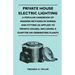 Private House Electric Lighting - A Popular Handbook of Modern Methods in Wiring and Fitting as Applied to Private Houses, Including a Chapter on Gene