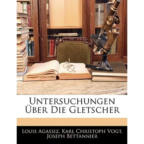 Untersuchungen Uber Die Gletscher