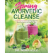 Spring Ayurvedic Cleanse A 14 Day Seasonal Cleanse to Boost Digestion, Break Bad Habits, and Feel Your Best