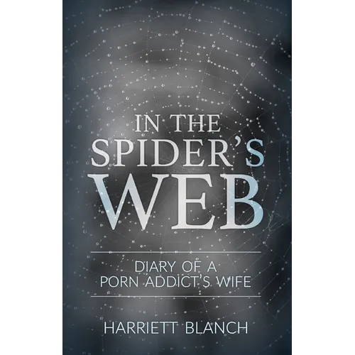 In the Spider's Web: Diary of a Porn Addict's Wife