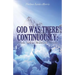 God Was There Continuously: Pitfalls, Valleys, Mountains, Miracles