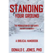 Standing Your Ground The Persecution Of The Saints And How To Overcome It A Biblical Handbook