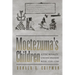 Moctezuma's Children: Aztec Royalty Under Spanish Rule, 1520-1700