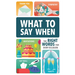 What to Say When: The Right Words for Every Occasion