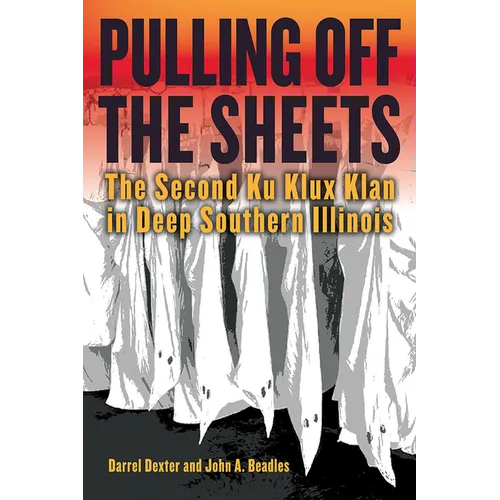 Pulling Off the Sheets: The Second Ku Klux Klan in Deep Southern Illinois