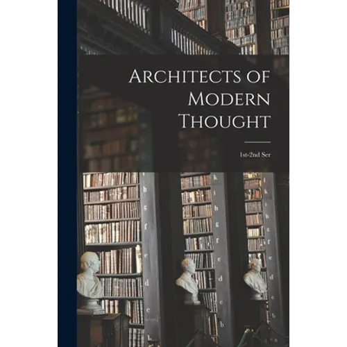 Architects of Modern Thought: 1st-2nd Ser