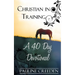Christian In Training: A 40 Day Devotional