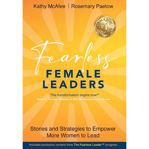 Fearless Female Leaders: Stories and Strategies to Empower More Women to Lead