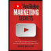 You Tube Marketing Secrets: How to go viral, growing followers, become an influencer and make money
