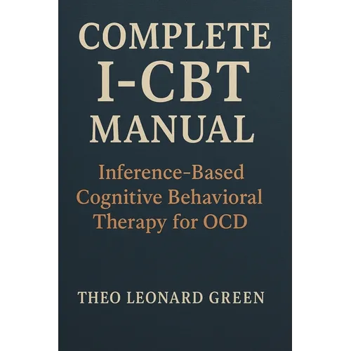 Complete I-CBT Manual: Inference-Based Cognitive Behavioral Therapy for OCD